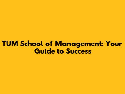 TUM School of Management: Your Guide to Success