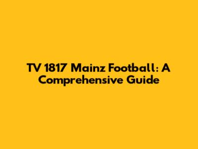 TV 1817 Mainz Football: A Comprehensive Guide