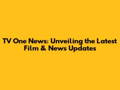 TV One News: Unveiling the Latest Film & News Updates