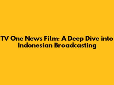 TV One News Film: A Deep Dive into Indonesian Broadcasting