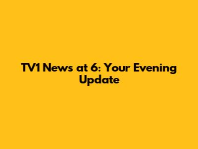 TV1 News at 6: Your Evening Update