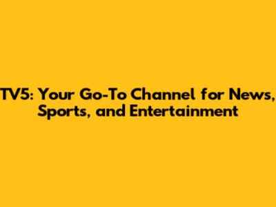 TV5: Your Go-To Channel for News, Sports, and Entertainment