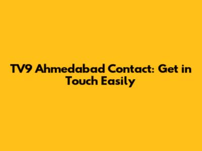 TV9 Ahmedabad Contact: Get in Touch Easily