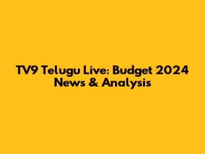 TV9 Telugu Live: Budget 2024 News & Analysis