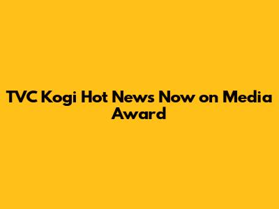 TVC Kogi Hot News Now on Media Award