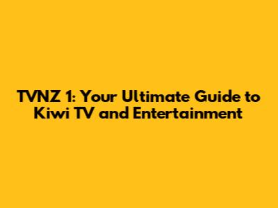 TVNZ 1: Your Ultimate Guide to Kiwi TV and Entertainment
