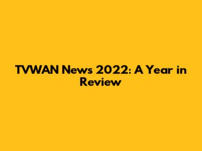 TVWAN News 2022: A Year in Review