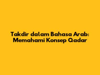 Takdir dalam Bahasa Arab: Memahami Konsep Qadar