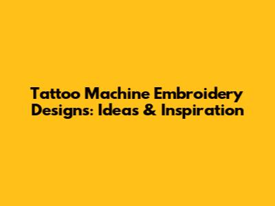 Tattoo Machine Embroidery Designs: Ideas & Inspiration