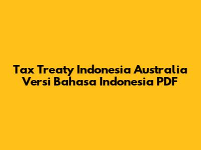 Tax Treaty Indonesia Australia Versi Bahasa Indonesia PDF