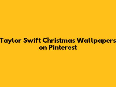 Taylor Swift Christmas Wallpapers on Pinterest