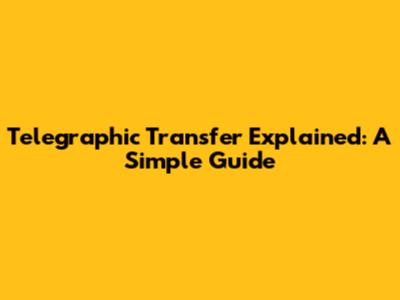 Telegraphic Transfer Explained: A Simple Guide