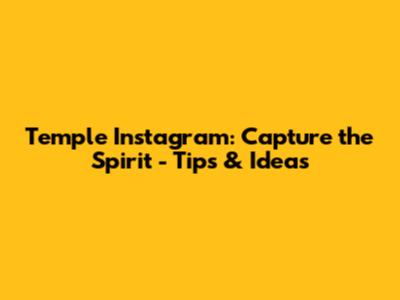 Temple Instagram: Capture the Spirit - Tips & Ideas