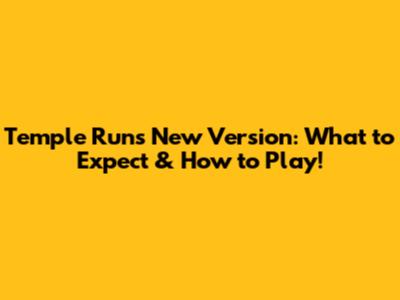 Temple Run's New Version: What to Expect & How to Play!