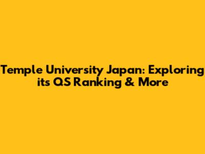 Temple University Japan: Exploring its QS Ranking & More
