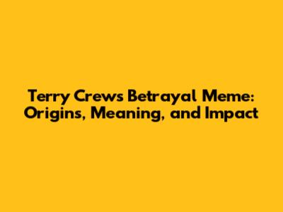 Terry Crews' Betrayal Meme: Origins, Meaning, and Impact