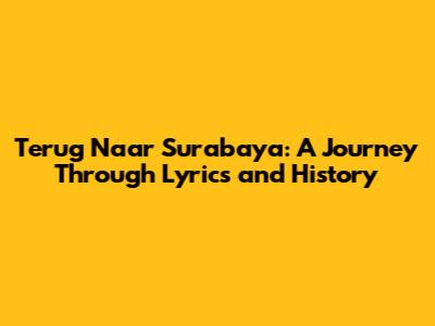 Terug Naar Surabaya: A Journey Through Lyrics and History