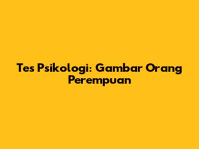 Tes Psikologi: Gambar Orang Perempuan