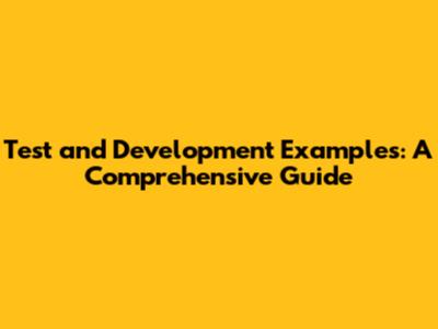 Test and Development Examples: A Comprehensive Guide