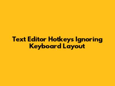 Text Editor Hotkeys Ignoring Keyboard Layout