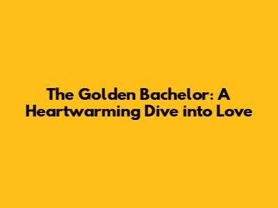 The Golden Bachelor: A Heartwarming Dive into Love