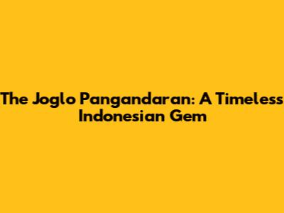 The Joglo Pangandaran: A Timeless Indonesian Gem