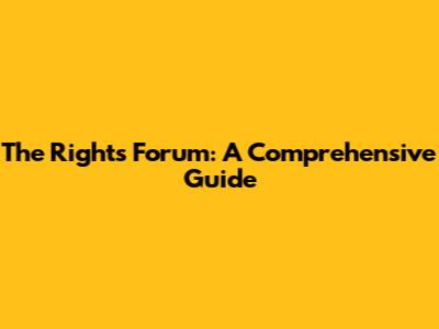 The Rights Forum: A Comprehensive Guide