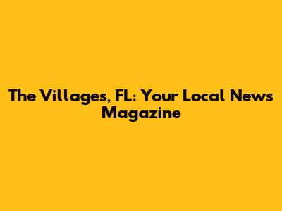 The Villages, FL: Your Local News Magazine