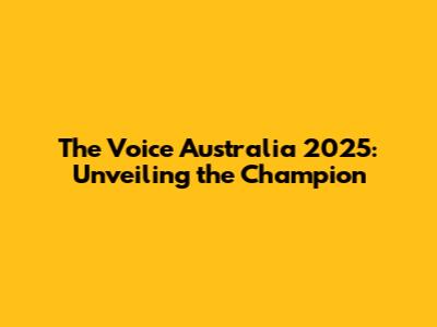 The Voice Australia 2025: Unveiling the Champion