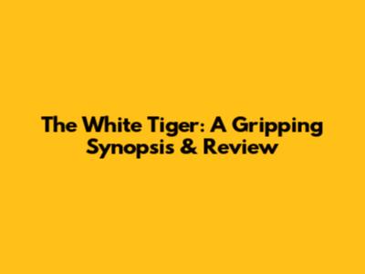 The White Tiger: A Gripping Synopsis & Review
