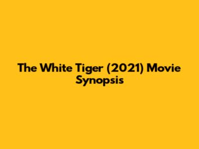 The White Tiger (2021) Movie Synopsis