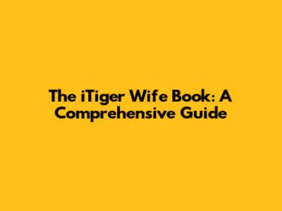 The iTiger Wife Book: A Comprehensive Guide