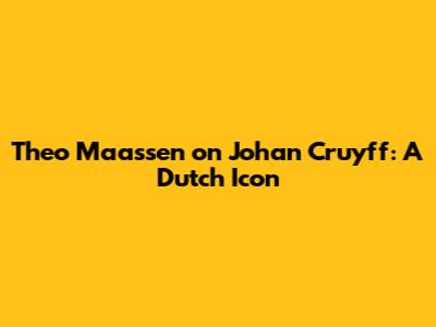 Theo Maassen on Johan Cruyff: A Dutch Icon