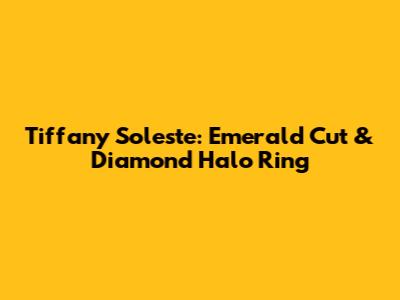 Tiffany Soleste: Emerald Cut & Diamond Halo Ring
