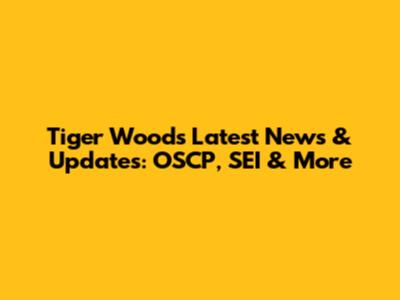 Tiger Woods' Latest News & Updates: OSCP, SEI & More