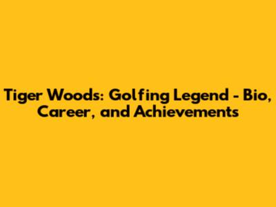 Tiger Woods: Golfing Legend - Bio, Career, and Achievements