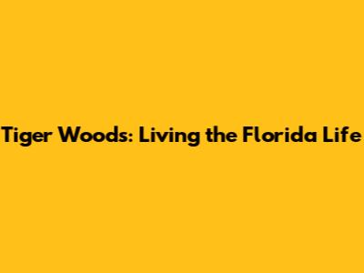 Tiger Woods: Living the Florida Life