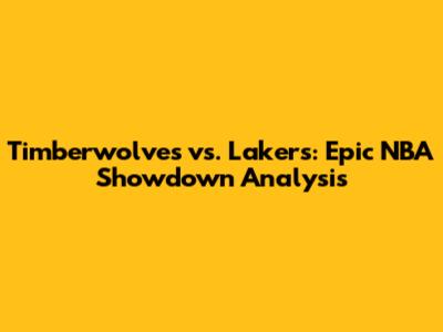 Timberwolves vs. Lakers: Epic NBA Showdown Analysis