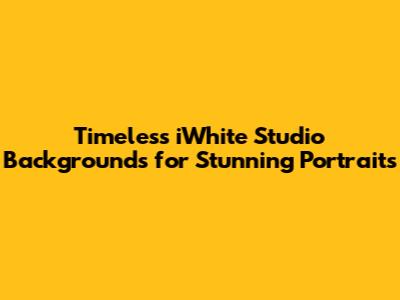 Timeless iWhite Studio Backgrounds for Stunning Portraits