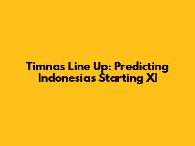 Timnas Line Up: Predicting Indonesia's Starting XI