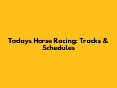 Today's Horse Racing: Tracks & Schedules