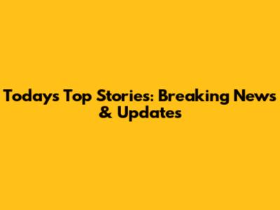 Today's Top Stories: Breaking News & Updates