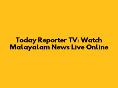 Today Reporter TV: Watch Malayalam News Live Online