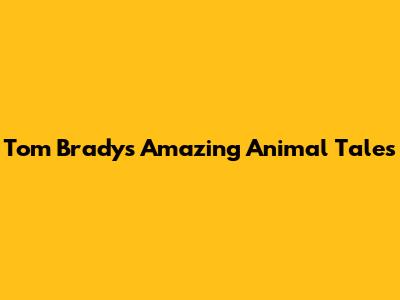 Tom Brady's Amazing Animal Tales
