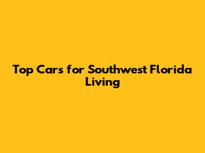 Top Cars for Southwest Florida Living