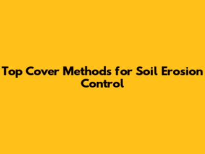 Top Cover Methods for Soil Erosion Control