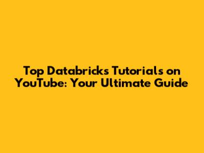Top Databricks Tutorials on YouTube: Your Ultimate Guide