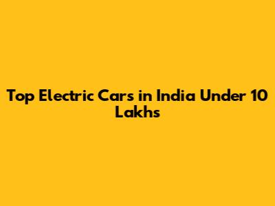 Top Electric Cars in India Under 10 Lakhs