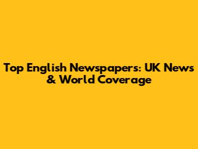 Top English Newspapers: UK News & World Coverage