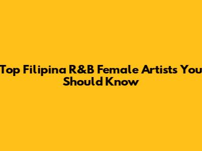 Top Filipina R&B Female Artists You Should Know